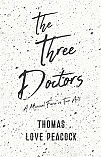 The Three Doctors - A Musical Farce in Two Acts (Paperback)
