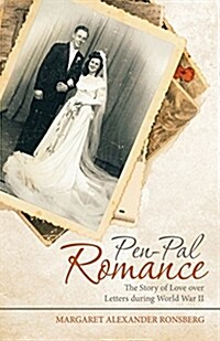 Pen-Pal Romance: The Story of Love Over Letters During World War II (Paperback)