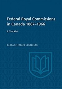 Federal Royal Commissions in Canada 1867-1966: A Checklist (Paperback)