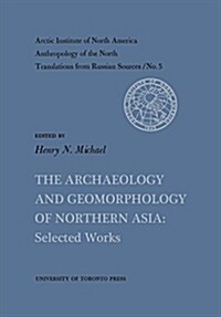 The Archaeology and Geomorphology of Northern Asia: Selected Works No. 5 (Paperback)