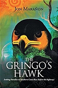 The Gringos Hawk: Seeking Paradise in Southern Costa Rica (Before the Highway) (Paperback)