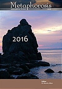 Metaphorosis 2016: Nearly Complete Stories (Hardcover)