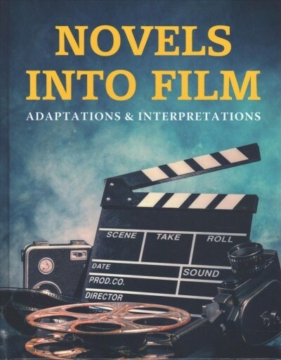 Novels Into Film: Adaptations & Interpretation: Print Purchase Includes Free Online Access (Hardcover)