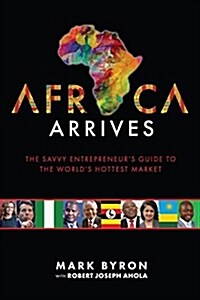 Africa Arrives: The Savvy Entrepreneurs Guide to the Worlds Hottest Market (Paperback)