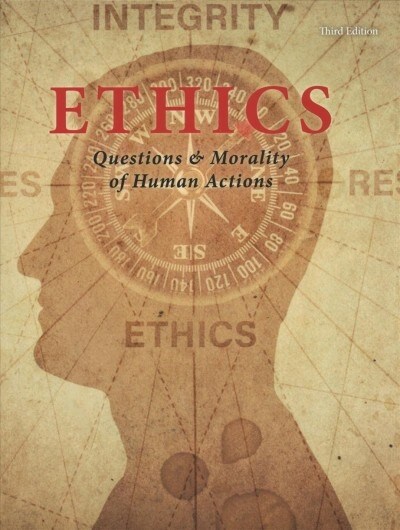 Ethics: Questions & Morality of Human Actions, Third Edition: Print Purchase Includes Free Online Access (Hardcover, 3)