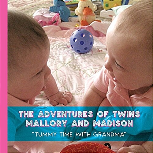 The Adventures of Twins Mallory and Madison: Tummy Time with Grandma (Paperback)