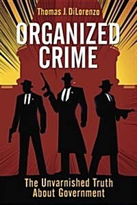 Organized Crime: The Unvarnished Truth about Government (Paperback)