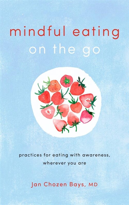 Mindful Eating on the Go: Practices for Eating with Awareness, Wherever You Are (Paperback)