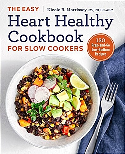 The Easy Heart Healthy Cookbook for Slow Cookers: 130 Prep-And-Go Low-Sodium Recipes (Paperback)