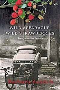 Wild Asparagus, Wild Strawberries: Two Years in France (Paperback)