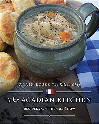 The Acadian Kitchen: Recipes from Then and Now (Paperback)