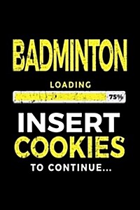 Badminton Loading 75% Insert Cookies to Continue: Badminton Player Notebook (Paperback)