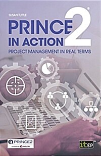 Prince2 in Action: Project Management in Real Terms (Paperback)