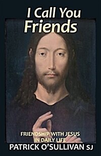 I Call You Friends: Friendship with Jesus in Daily Life (Paperback)