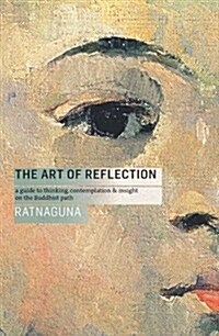 The Art of Reflection : A Guide to Thinking, Contemplation and Insight on the Buddhist Path (Paperback, 2 ed)