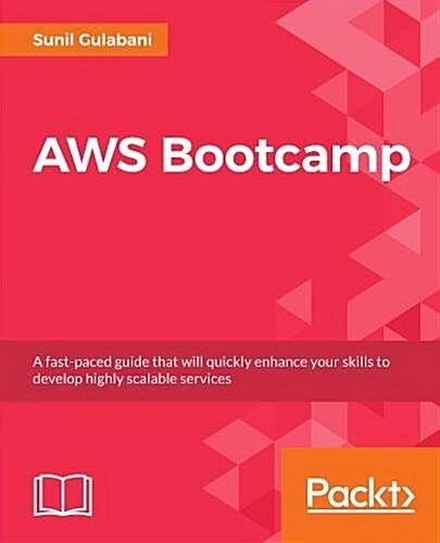 Amazon Web Services Bootcamp : Develop a scalable, reliable, and highly available cloud environment with AWS (Paperback)
