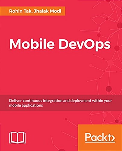 Mobile DevOps : Deliver continuous integration and deployment within your mobile applications (Paperback)
