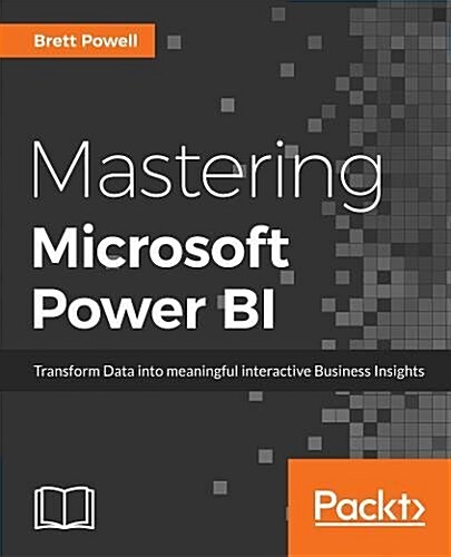 Mastering Microsoft Power BI : Expert techniques for effective data analytics and business intelligence (Paperback)