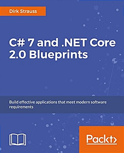 C# 7 and .NET Core 2.0 Blueprints : Build effective applications that meet modern software requirements (Paperback)