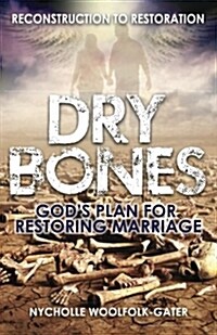 Dry Bones: Gods Plan for Restoring Marriage (Paperback)