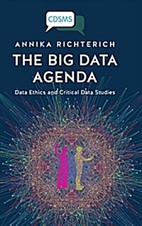 The Big Data Agenda: Data Ethics and Critical Data Studies (Hardcover)