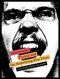 Intermedia, Fluxus and the Something Else Press: Selected Writings by Dick Higgins (Paperback)