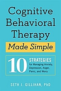 Cognitive Behavioral Therapy Made Simple: 10 Strategies for Managing Anxiety, Depression, Anger, Panic, and Worry (Paperback)