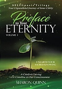 Preface to Your Eternity: Unearth Your Sacred Knowing (Paperback, Version 1.3 wit)