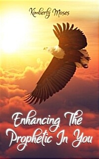 Enhancing the Prophetic in You (Paperback)