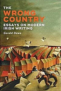 The Wrong Country: Essays on Modern Irish Writing (Hardcover)