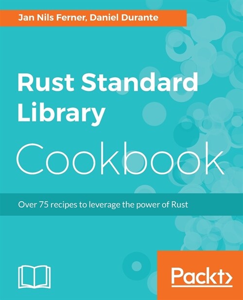 Rust Standard Library Cookbook : Over 75 recipes to leverage the power of Rust (Paperback)