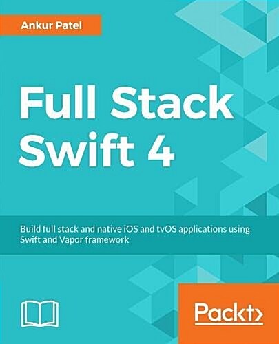 Hands-On Full-Stack Development with Swift : Develop full-stack web and native mobile applications using Swift and Vapor (Paperback)