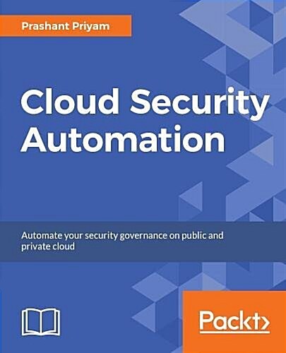 Cloud Security Automation : Get to grips with automating your cloud security on AWS and OpenStack (Paperback)