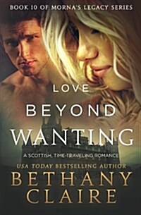 Love Beyond Wanting: A Scottish, Time Travel Romance (Paperback)