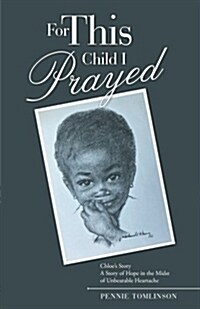 For This Child I Prayed: Chloes Story a Story of Hope in the Midst of Unbearable Heartache (Paperback)