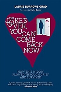 [중고] The Jokes Over, You Can Come Back Now: How This Widow Plowed Through Grief and Survived (Paperback)