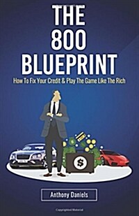 The 800 Blueprint: How to Fix Your Credit & Play the Game Like the Rich (Paperback)
