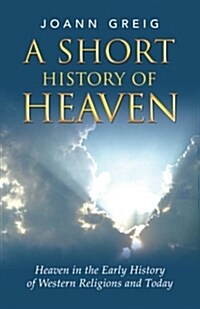A Short History of Heaven: Heaven in the Early History of Western Religions and Today (Paperback)
