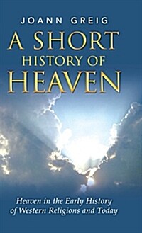 A Short History of Heaven: Heaven in the Early History of Western Religions and Today (Hardcover)