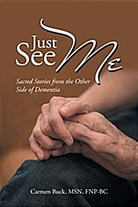 Just See Me: Sacred Stories from the Other Side of Dementia (Paperback)