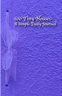 100 Tiny Houses- A Simple Daily Journal: Purple Cover Version (Paperback)