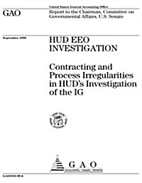 HUD Eeo Investigation: Contracting and Process Irregularities in Huds Investigation of the Ig (Paperback)