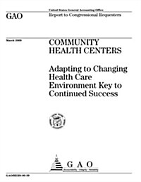 Community Health Centers: Adapting to Changing Health Care Environment Key to Continued Success (Paperback)