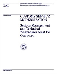 Customs Service Modernization: Serious Management and Technical Weaknesses Must Be Corrected (Paperback)