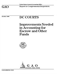 DC Courts: Improvements Needed in Accounting for Escrow and Other Funds (Paperback)