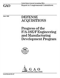 Defense Acquisitions: Progress of the F/A-18e/F Engineering and Manufacturing Development Program (Paperback)
