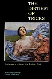 The Dirtiest of Tricks: A Journey . . . from the Inside, Out (Paperback)
