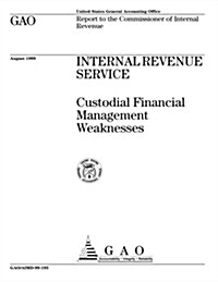 Internal Revenue Service: Custodial Financial Management Weaknesses (Paperback)