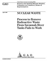 Nuclear Waste: Process to Remove Radioactive Waste from Savannah River Tanks Fails to Work (Paperback)
