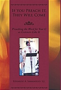 If You Preach It, They Will Come: Preaching the Word for Year C as Listeners Like It (Hardcover)